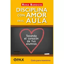 Disciplina Con Amor En El Aula: Tocando El Corazón De Tus Alumnos, De Barocio, Rosa. Editorial Pax, Tapa Blanda En Español, 2022