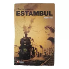 El Último Tren A Estambul - Ayse Kulin - Tapa Dura 
