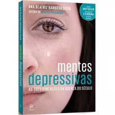 Mentes Depressivas: As Três Dimensões Da Doença Do Século, De Silva, Ana Beatriz Barbosa. Editora Globo S/a, Capa Mole Em Português, 2016