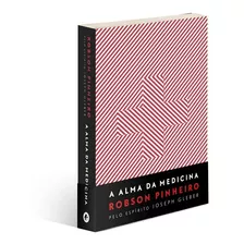 A Alma Da Medicina, De Pinheiro, Robson. Casa Dos Espíritos Editora Ltda, Capa Mole Em Português, 2014