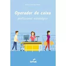 Operador De Caixa: Profissional Estratégico, De Santos, Bruno Lucena Dos. Editora Serviço Nacional De Aprendizagem Comercial, Capa Mole Em Português, 2018