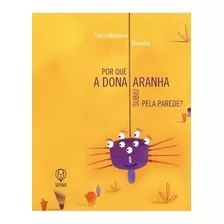 Por Que A Dona Aranha Subiu Pela Parede?, De Pablo Morenno. Editora Physalis, Capa Mole Em Português, 2021