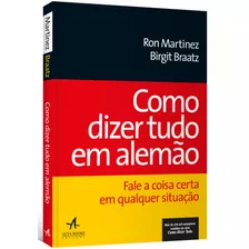 Como Dizer Tudo Em Alemão: Fale A Coisa Certa Em Qualquer Situação, De Braatz, Birgit. Starling Alta Editora E Consultoria Eireli, Capa Mole Em Português, 2018