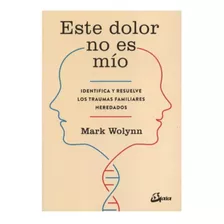 Este Dolor No Es Mio - Mark Wolynn. Nuevo.