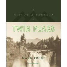 A História Secreta De Twin Peaks, De Frost, Mark. Editora Schwarcz Sa, Capa Dura Em Português, 2017