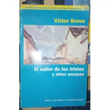 El Señor De Los Tristes Y Otros Ensayos- Victor Bravo 