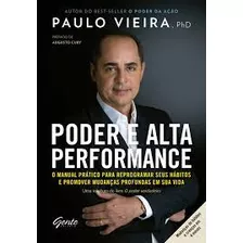 Poder E Alta Performance: O Manual Pratico Para Reprogramar Seus Habitos Promover Mudancas Profundas Em Sua Vida De Paulo Vieira Pela Gente (2017)