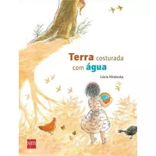 Terra Costurada Com Agua - 1ªed.(2014), De Lucia Hiratsuka. Editora Edicoes Sm, Capa Mole, Edição 1 Em Português, 2014