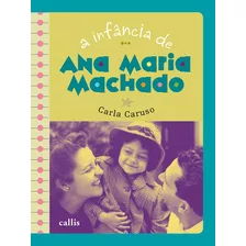 A Infância De Ana Maria Machado, De Caruso, Carla. Série A Infância De Callis Editora Ltda., Capa Mole Em Português, 2012
