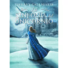 La Sinfonãâa Del Unicornio Nãâº 01/02, De Calligaris, Tiffany. Editorial Minotauro, Tapa Blanda En Español