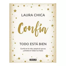 Confía Todo Está Bien, Acepta Lo Que Es Y Ámate/ Laura Chica