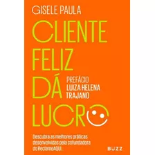 Cliente Feliz Da Lucro - Gisele, Paula - Buzz Editora