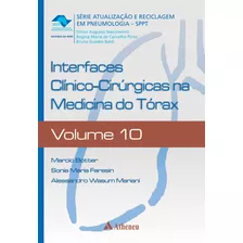 Interfaces Clínico-cirúrgicas Na Medicina Do Tórax, De Botter, Marcio. Série Série Atualização E Reciclagem Em Pneumologia (10), Vol. 10. Editora Atheneu Ltda, Capa Dura Em Português, 2015