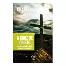 Livro Brochura A Cruz De Cristo De Charles Spurgeon, De Charles Spurgeon. Editora Cpp, Capa Mole Em Português, 2022