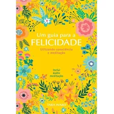 Um Guia Para A Felicidade - Tara Ward