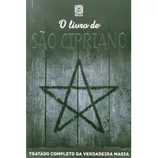 O Livro De São Cipriano:tratado Completo Da Verdadeira Magia