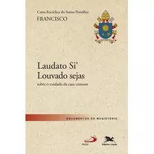 Carta Encíclica Laudato Si' - Louvado Sejas : Carta Encíclica Do Santo Padre Francisco Sobre O Cuidado Da Casa Comum, De Bergoglio, Jorge Mario (papa Francisco). Editora Associação Nóbrega De Educaçã