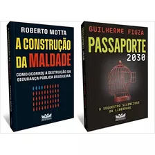 Kit Politica: A Construção Da Maldade + Passaporte 2030 (roberto Motta E Guilherme Fiuza)