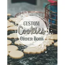 Libro: Custom Cookies Order Book: Order Log Book For Custom 