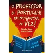 O Professor De Português Enlouqueceu De Vez - Eliana Martins - Editora Melhoramentos