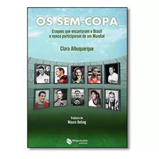 Sem-copa, Os: Craques Que Encantaram O Brasil E Nunca Partic, De Clara Albuquerque. Editora Maquinaria Editora, Capa Mole Em Português