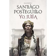 Yo, Julia: Julia Domna I (novela Histórica)