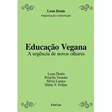 Educação Vegana: A Urgência De Novos Olhares, De Denis, Priscila Tessuto Leon. Editora Cesar Mendes Da Costa, Capa Mole Em Português, 2021