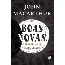 Boas-novas, De Macarthur, John. Editora Missão Evangélica Literária, Capa Mole Em Português, 2019