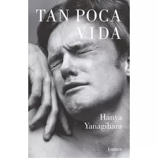 Tan Poca Vida, De Yanagihara, Hanya. Serie Narrativa Editorial Lumen, Tapa Blanda En Español, 2016