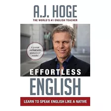 Effortless English: Learn To Speak English Like A Native De A. J. Hoge Pela Effortless English Llc (2014)