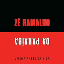 Cd Zé Ramalho Da Paraíba - Um Dia Antes Da Vida - Lacrado