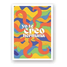 Poster Imprimible Yo Te Creo Hermana Girl Power Feminista