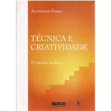 Livro Técnica E Criatividade: O Trabalho Analítico: O Trabalho Analítico, De Antonino Ferro., Vol. 1. Editora Imago, Capa Mole Em Português, 2008