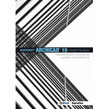 Graphisoft Archicad 19: Representações Gráficas De Projetos Arquitetônicos, De Cavassani, Glauber. Editora Saraiva Educação S. A.,saraiva Educação S. A., Capa Mole Em Português, 2015