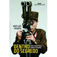 Dentro Do Segredo, De Peixoto, José Luís. Editora Schwarcz Sa, Capa Mole Em Português, 2014