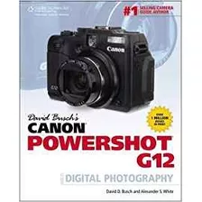 David Buschs Canon Powershot G12 Guide To Digital Photograph