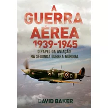 A Guerra Aérea - 1939 - 1945