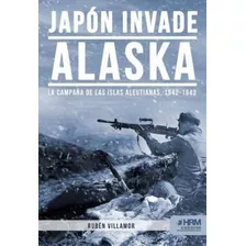 Japon Invade Alaska Campaña I Aleutianas - Ruben Villamor