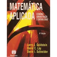 Matemática Aplicada: Economia, Administr Schneider, David I