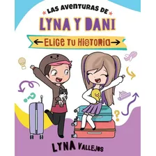 Libro Las Aventuras De Lyna Y Dani - Elige Tu Historia - Lyna Vallejos - Altea