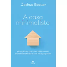  A Casa Minimalista , De Joshua Becker. Editora Agir, Capa Mole Em Português, 2019