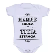 Body Bebê Personalizado Divertido Mamãe Educa Titia Estraga