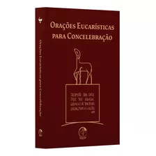 Orações Eucarísticas Para Concelebração - Conf. 3ª Edição Típica Do Missal Romano