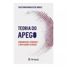 Teoria Do Apego - Fundamentos, Pesquisas E Implica