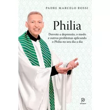 Philia Derrote A Depressão, A Ansiedade Padre Marcelo Rossi