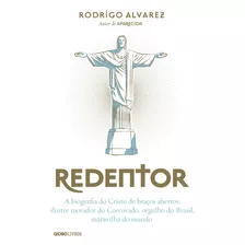 Redentor: A Biografia Do Cristo De Braços Abertos, Ilustre Morador Do Corcovado, Orgulho Do Brasil, Maravilha Do Mundo, De Alvarez, Rodrigo. Editora Globo S/a, Capa Mole Em Português, 2021