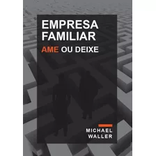 Livro Empresa Familiar: Ame Ou Deixe 