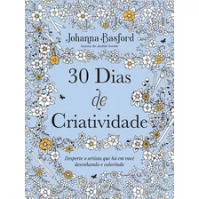 30 Dias De Criatividade: Desperte O Artista Que Há Em Você Desenhando E Colorindo