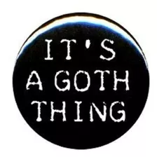 Acme 1 Rude Gothic It S A Goth Thing Button Pin