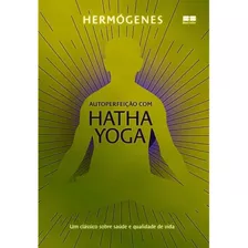 Autoperfeição Com Hatha Yoga (edição Especial), De Hermógenes. Editora Best Seller - Grupo Record, Capa Mole Em Português